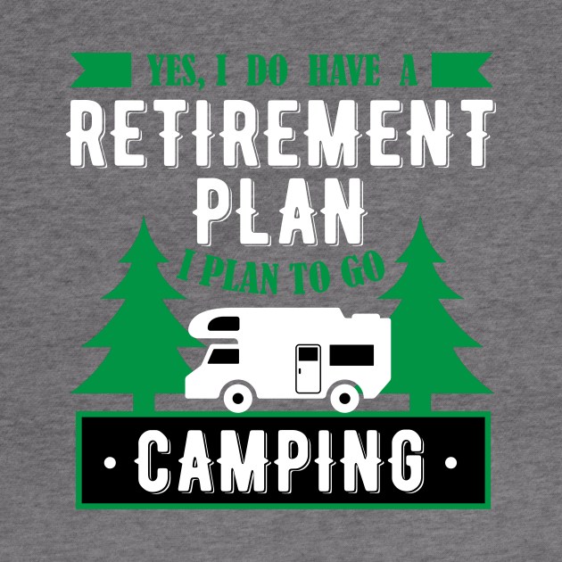 Yes, I Do Have A Retirement Plan I Plan To Go Camping Funny Gift by klimentina